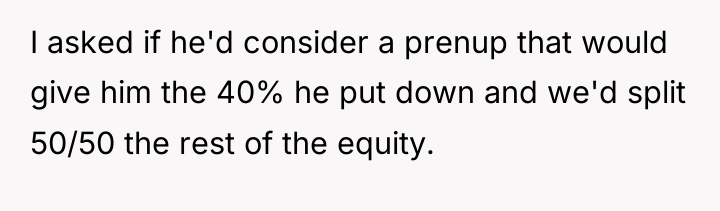 I asked if he'd consider a prenup that would give...