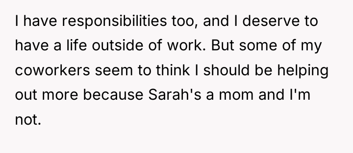 I have responsibilities too, and I deserve to have a...