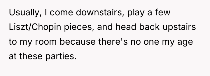 Usually, I come downstairs, play a few Liszt/Chopin pieces, and...