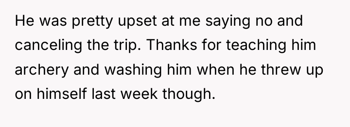 He was pretty upset at me saying no and canceling...