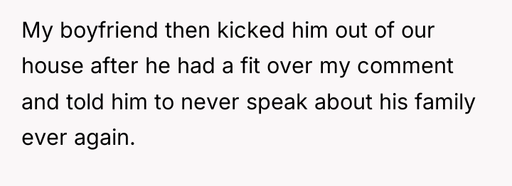 My boyfriend then kicked him out of our house after...