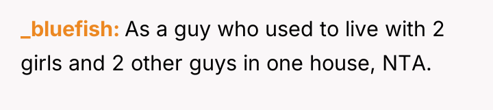 _bluefish As a guy who used to live with 2...
