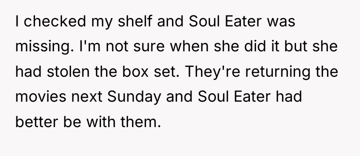 I checked my shelf and Soul Eater was missing. I'm...