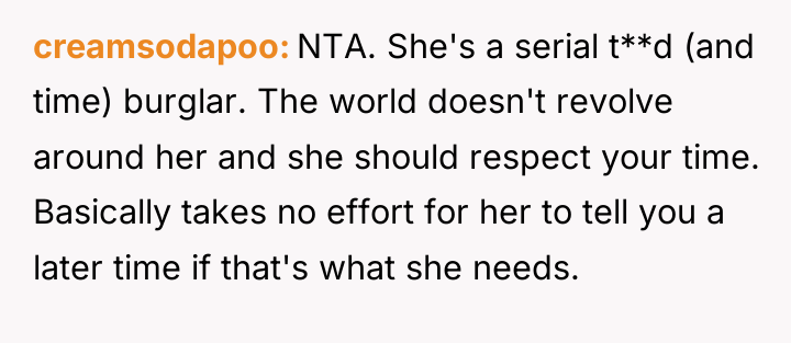 creamsodapoo NTA. She's a serial t**d (and time) burglar. The...