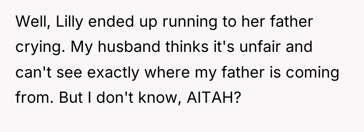 Well, Lilly ended up running to her father crying. My...
