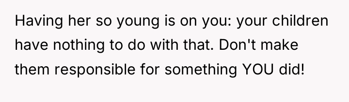 Having her so young is on you: your children have...