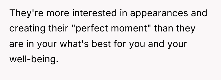 They're more interested in appearances and creating their "perfect moment"...