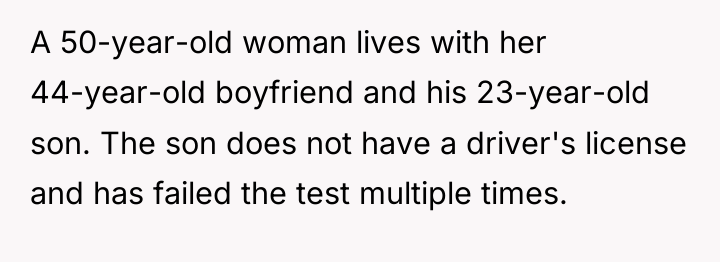 A 50-year-old woman lives with her 44-year-old boyfriend and his...