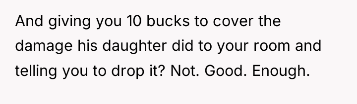 And giving you 10 bucks to cover the damage his...