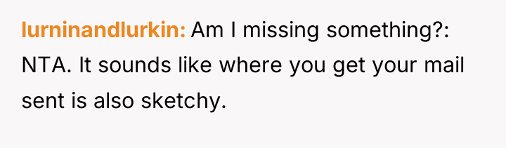 lurninandlurkin Am I missing something?: NTA. It sounds like where...