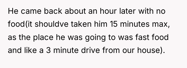 He came back about an hour later with no food(it...