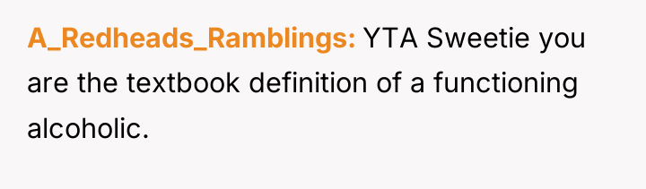 A_Redheads_Ramblings YTA Sweetie you are the textbook definition of a...