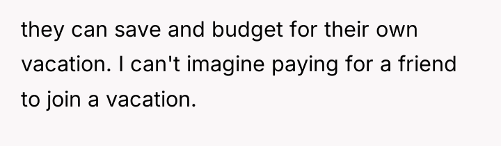 they can save and budget for their own vacation. I...
