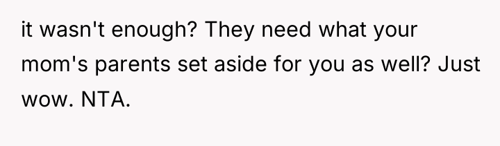 it wasn't enough? They need what your mom's parents set...