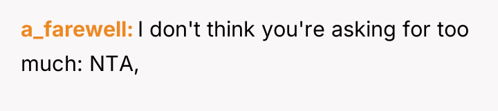 a_farewell I don't think you're asking for too much: NTA,