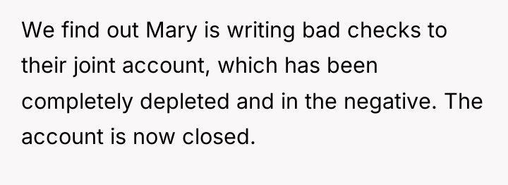 We find out Mary is writing bad checks to their...