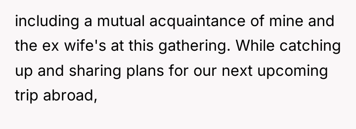 including a mutual acquaintance of mine and the ex wife's...