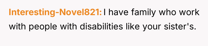 Interesting-Novel821 I have family who work with people with disabilities...