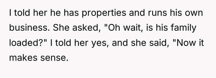 I told her he has properties and runs his own...