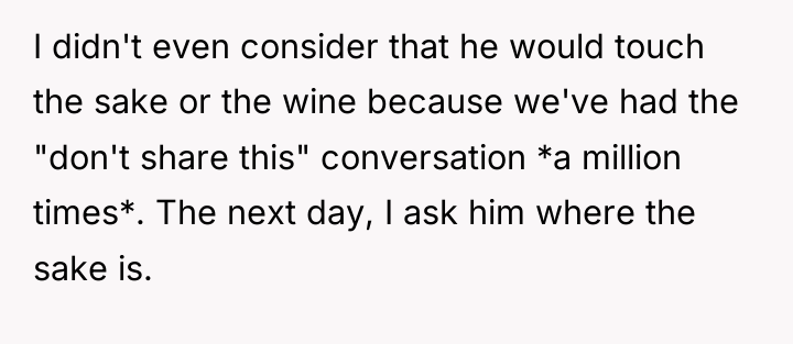 I didn't even consider that he would touch the sake...