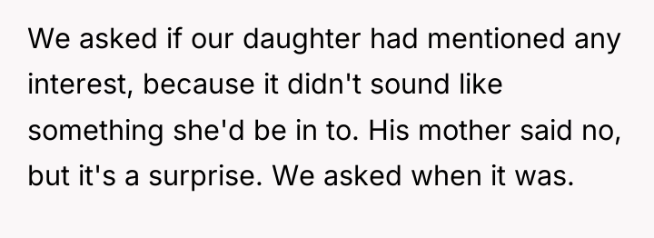 We asked if our daughter had mentioned any interest, because...
