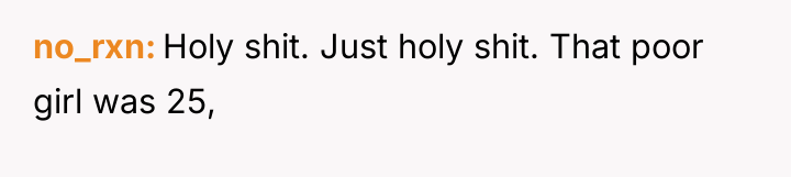 no_rxn Holy shit. Just holy shit. That poor girl was...