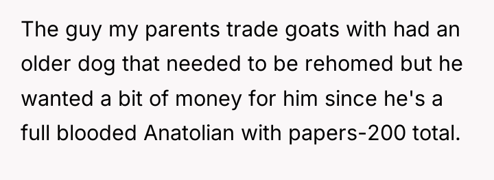 The guy my parents trade goats with had an older...