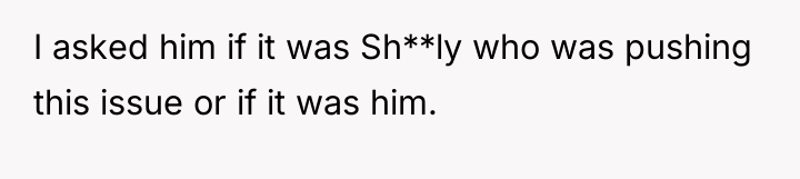 I asked him if it was Sh**ly who was pushing...