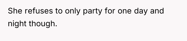 She refuses to only party for one day and night...