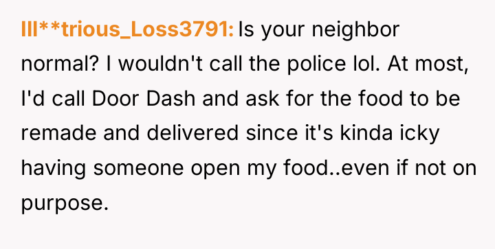 Ill**trious_Loss3791 Is your neighbor normal? I wouldn't call the police...