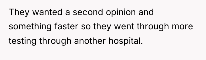 They wanted a second opinion and something faster so they...