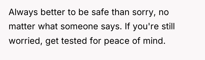 Always better to be safe than sorry, no matter what...