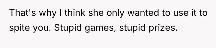 That's why I think she only wanted to use it...