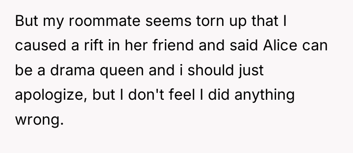 But my roommate seems torn up that I caused a...