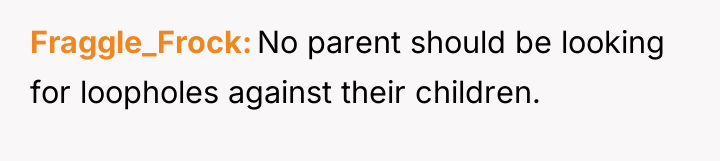 Fraggle_Frock No parent should be looking for loopholes against their...