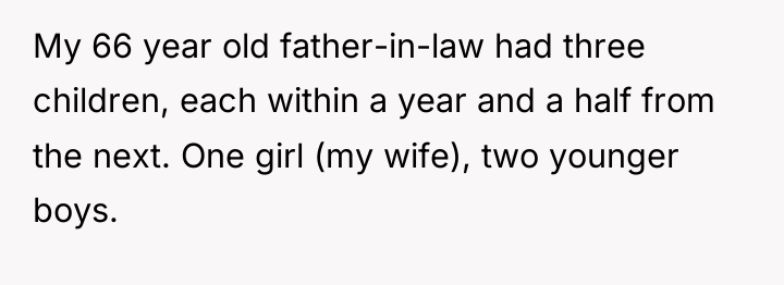 My 66 year old father-in-law had three children, each within...