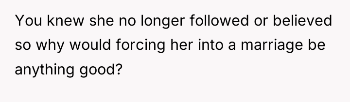 You knew she no longer followed or believed so why...
