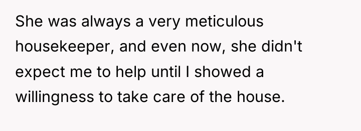 She was always a very meticulous housekeeper, and even now,...