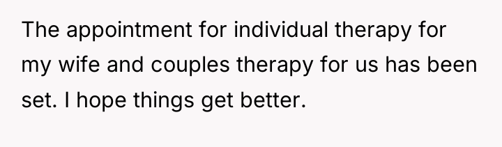 The appointment for individual therapy for my wife and couples...