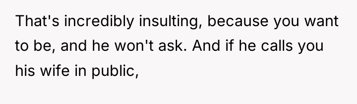 That's incredibly insulting, because you want to be, and he...