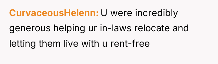 CurvaceousHelenn U were incredibly generous helping ur in-laws relocate and...