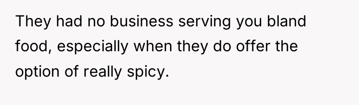 They had no business serving you bland food, especially when...