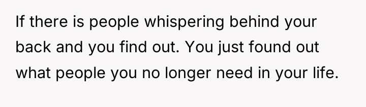 If there is people whispering behind your back and you...