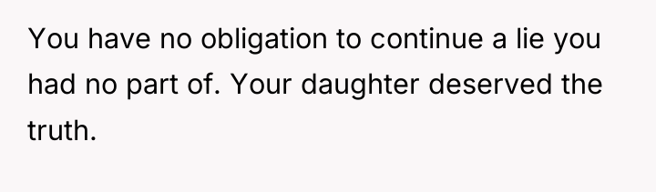 You have no obligation to continue a lie you had...