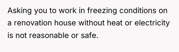 Asking you to work in freezing conditions on a renovation...