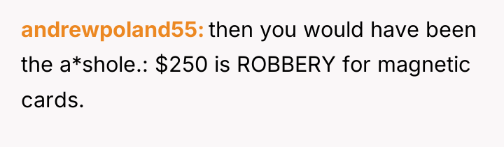 andrewpoland55 then you would have been the a*shole.: $250 is...