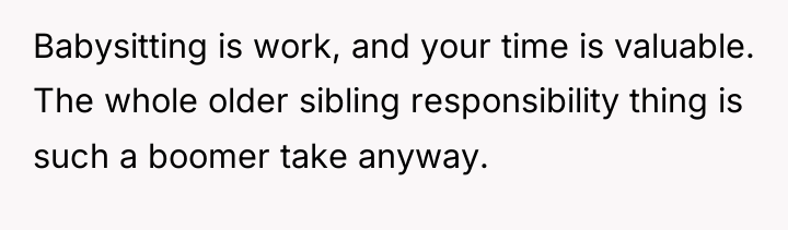 Babysitting is work, and your time is valuable. The whole...