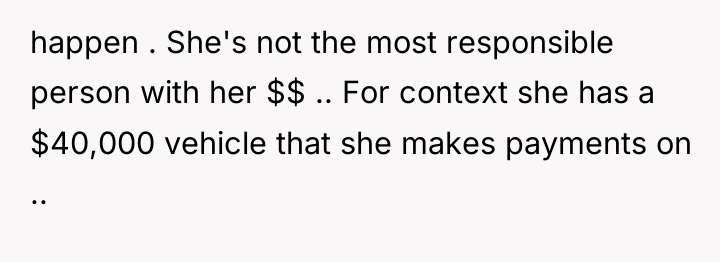 happen . She's not the most responsible person with her...