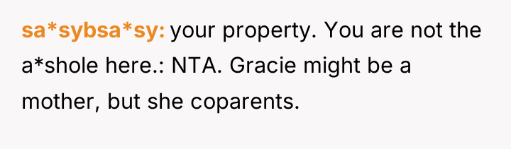 sa*sybsa*sy your property. You are not the a*shole here.: NTA....