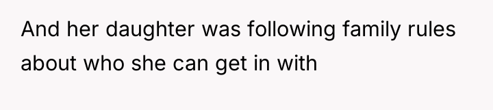 And her daughter was following family rules about who she...